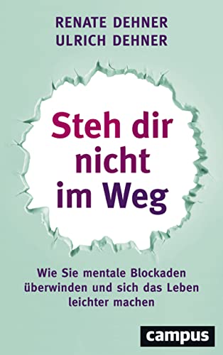 Steh dir nicht im Weg: Wie Sie mentale Blockaden überwinden und sich das Leben leichter machen von Campus Verlag GmbH