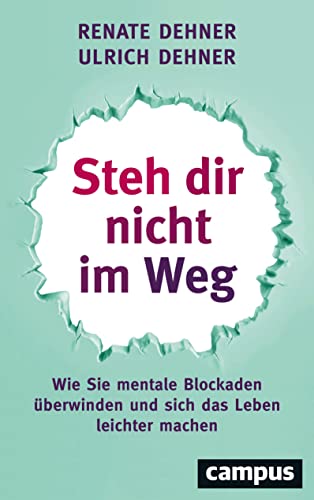 Steh dir nicht im Weg: Wie Sie mentale Blockaden überwinden und sich das Leben leichter machen von Campus Verlag GmbH