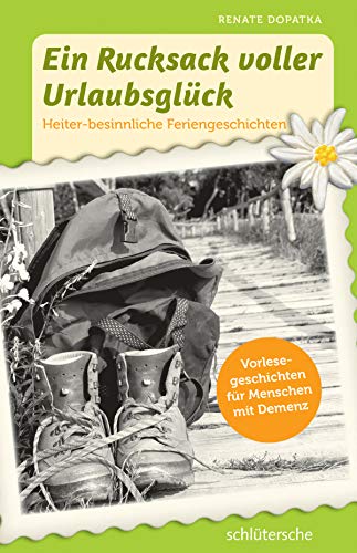 Ein Rucksack voller Urlaubsglück: Heiter-besinnliche Feriengeschichten – Vorlesegeschichten für Menschen mit Demenz