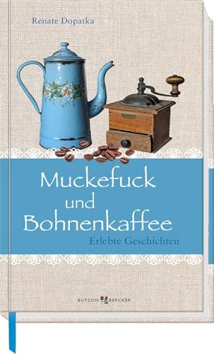 Muckefuck und Bohnenkaffee: Erlebte Geschichten (Im Herzen jung)