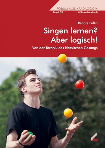 Singen lernen? Aber logisch!: Von der Technik des klassischen Gesangs (Forum Musikpädagogik)