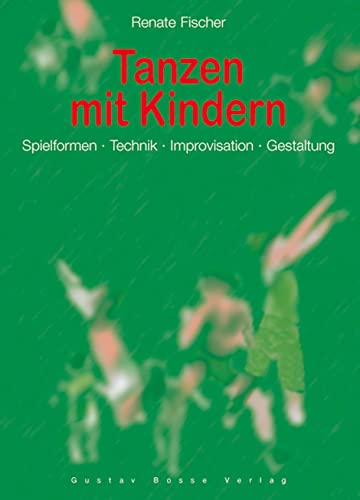 Tanzen mit Kindern: Spielformen - Technik - Improvisation - Gestaltung von Bosse Verlag GmbH & Co