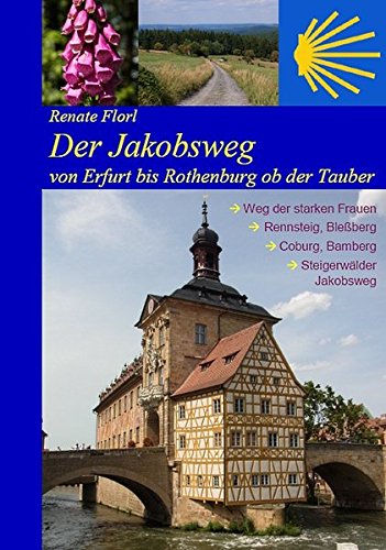 Der Jakobsweg von Erfurt bis Rothenburg ob der Tauber: Weg der starken Frauen, Thüringer Wald, Coburg, Bamberg, Steigerwald (2019) von Jakobsweg-Team Winnenden