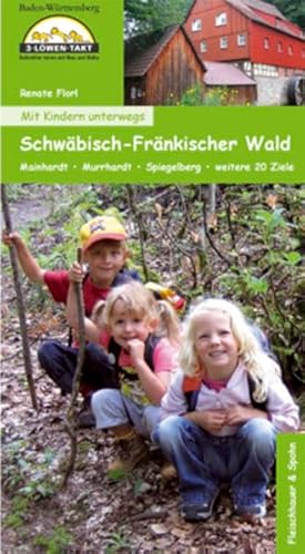 Mit Kindern unterwegs Schwäbisch-Fränkischer Wald: Mainhardt, Murrhardt, Spiegelberg, weitere 20 Ziele