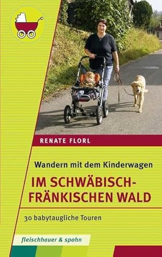 Wandern mit dem Kinderwagen – Im Schwäbisch-Fränkischen Wald: 30 babytaugliche Touren
