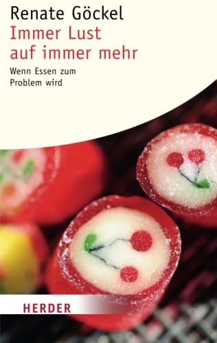 Immer Lust auf Immer Mehr: Wenn Essen zum Problem Wird (HERDER Spektrum) von Verlag Herder GmbH