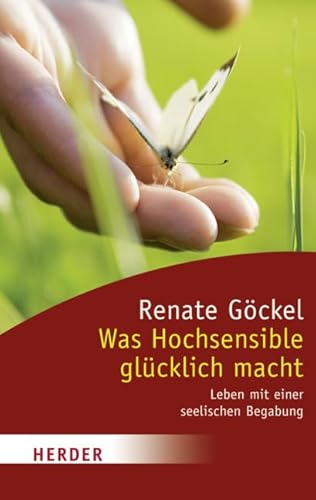 Was Hochsensible Glücklich Macht: Leben mit Einer Seelischen Begabung (HERDER Spektrum) von Herder, Freiburg