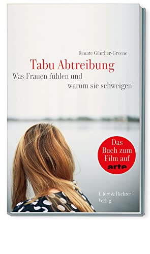 Tabu Abtreibung: Was Frauen fühlen und warum sie schweigen von Ellert & Richter Verlag G