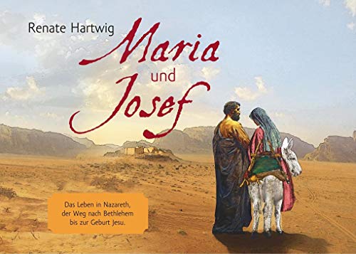 Maria und Josef: Das Leben in Nazareth, der Weg nach Bethlehem bis zur Geburt Jesu.