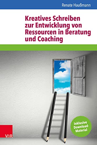 Kreatives Schreiben zur Entwicklung von Ressourcen in Beratung und Coaching: Inklusive Download-Material von Vandenhoeck and Ruprecht