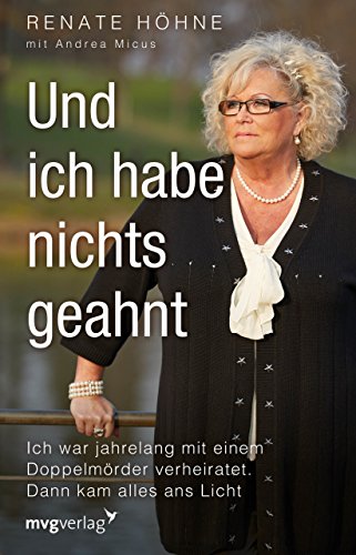 Und ich habe nichts geahnt: Ich war jahrelang mit einem Doppelmörder verheiratet. Dann kam alles ans Licht von mvg Verlag