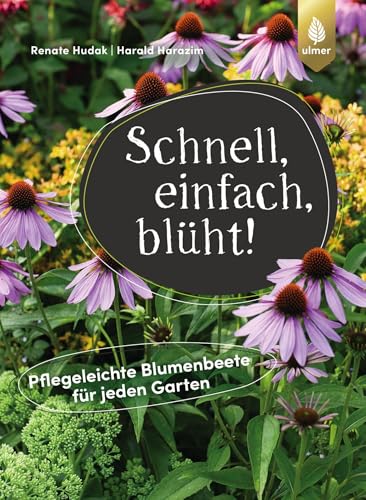 Schnell, einfach, blüht: Pflegeleichte Blumenbeete für jeden Garten Schnell, einfach, blüht: Pflegeleichte Blumenbeete für jeden Garten von Ulmer Eugen Verlag