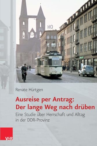 Ausreise per Antrag: Der lange Weg nach drüben: Eine Studie über Herrschaft und Alltag in der DDR-Provinz (Analysen und Dokumente, Bd. 36) (Analysen ... Demokratischen Republik (BStU), Band 36)