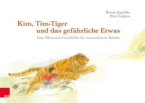 Kim, Tim-Tiger und das gefährliche Etwas: Eine Mutmach-Geschichte für traumatisierte Kinder von Vandenhoeck + Ruprecht