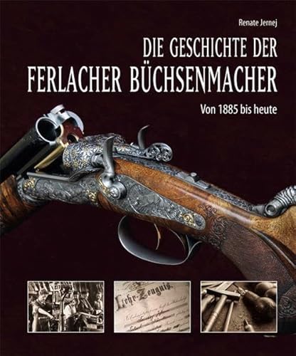 Die Geschichte der Ferlacher Büchsenmacher: Von 1885 bis heute