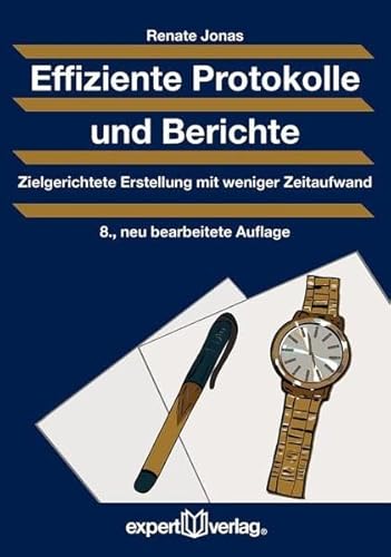Effiziente Protokolle und Berichte: Zielgerichtete Erstellung mit weniger Zeitaufwand (Praxiswissen Wirtschaft) von Expert-Verlag GmbH