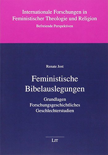 Feministische Bibelauslegungen: Grundlagen - Forschungsgeschichtliches - Geschlechterstudien