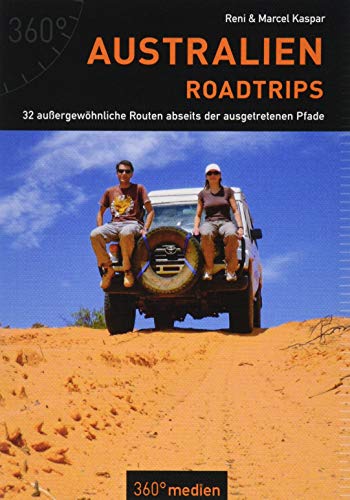 Australien - Roadtrips: 32 außergewöhnliche Routen abseits der ausgetretenen Pfade von 360 grad medien