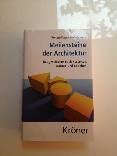 Meilensteine der Architektur: Baugeschichte nach Personen, Bauten und Epochen (Kröners Taschenausgaben (KTA))