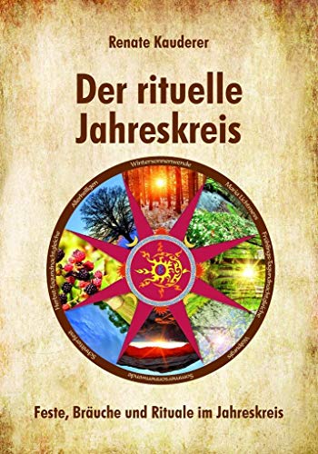 Der rituelle Jahreskreis: Feste, Bräuche und Rituale im Jahreskreis von Print-Verlag