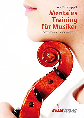 Mentales Training für Musiker: Leichter lernen - sicherer auftreten von Gustav Bosse Verlag KG