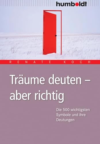 Träume deuten - aber richtig: Die 500 wichtigsten Symbole und ihre Deutungen: Die wichtigsten Symbole und ihre Deutungen (humboldt - Psychologie & Lebensgestaltung) von Humboldt Verlag