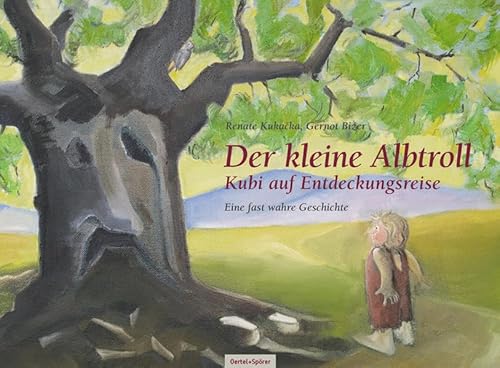 Der kleine Albtroll KUBI auf Entdeckungsreise: Eine fast wahre Geschichte von Oertel & Spörer