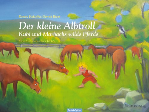 Der kleine Albtroll: Kubi und Marbachs wilde Pferde: Eine fast wahre Geschichte