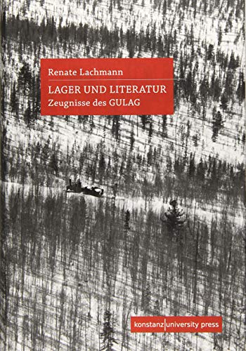 Lager und Literatur: Zeugnisse des GULAG von Konstanz University Press