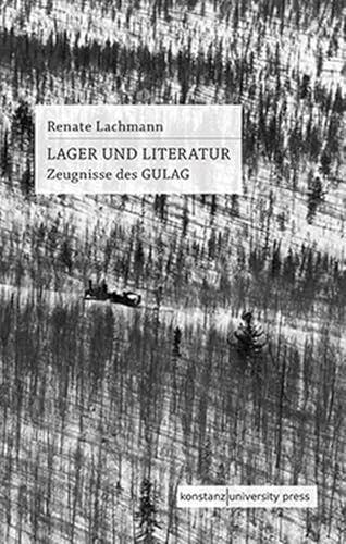 Lager und Literatur: Zeugnisse des GULAG von Konstanz University Press