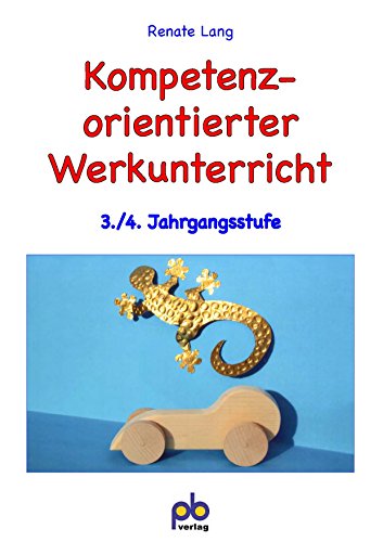 Kompetenzorientierter Werkunterricht, 3./4. Jahrgangsstufe: Eine projektorientierte Unterrichtseinheit für die 3.-6. Jahrgangsstufe (pb-Schule und Spiel) von Pb-Verlag