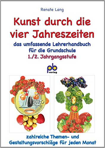 Kunst durch die vier Jahreszeiten 1./2. Jahrgangsstufe: Das umfassende Lehrerhandbuch für die 1./2. Klasse: Zahlreiche Themen- und Gestaltungsvorschläge für jeden Monat Kunst durch die vier Jahreszeiten 1./2. Jahrgangsstufe: Das umfassende Lehrerhandbuch für die 1./2. Klasse: Zahlreiche Themen- und Gestaltungsvorschläge für jeden Monat von Pb-Verlag