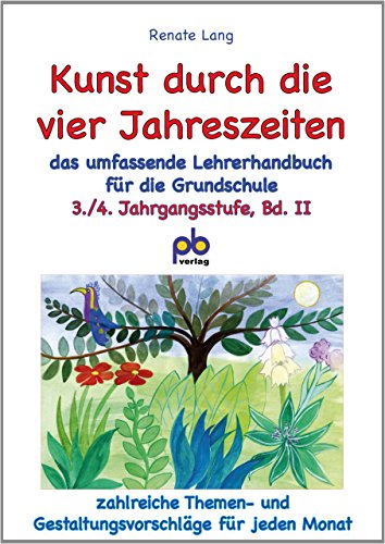 Kunst durch die vier Jahreszeiten 3./4. Jahrgangsstufe Bd.II: Das umfassende Lehrerhandbuch für die 3./4. Klasse: Zahlreiche Themen- und Gestaltungsvorschläge für jeden Monat Kunst durch die vier Jahreszeiten 3./4. Jahrgangsstufe Bd.II: Das umfassende Lehrerhandbuch für die 3./4. Klasse: Zahlreiche Themen- und Gestaltungsvorschläge für jeden Monat von pb-verlag