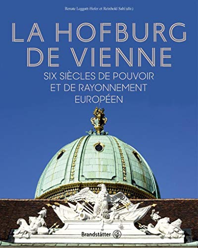 Wiener Hofburg: Six siècles de pouvoir et de rayonnement européen von Brandstätter Verlag