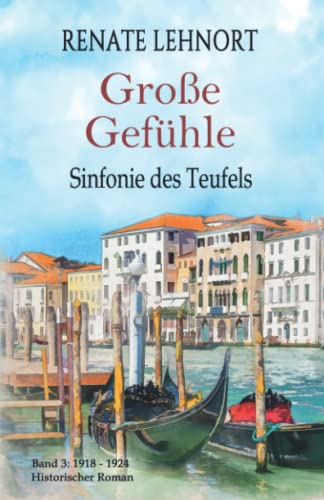 Sinfonie des Teufels – Große Gefühle: Band 3: 1918 - 1924 Historischer Roman Sinfonie des Teufels – Große Gefühle: Band 3: 1918 - 1924 Historischer Roman