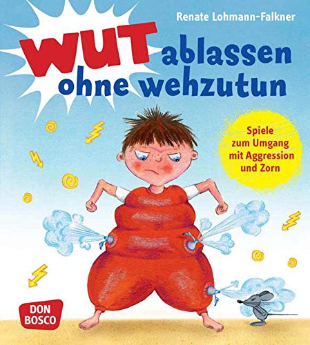 Wut ablassen ohne wehzutun: Spiele zum Umgang mit Aggression und Zorn von Don Bosco