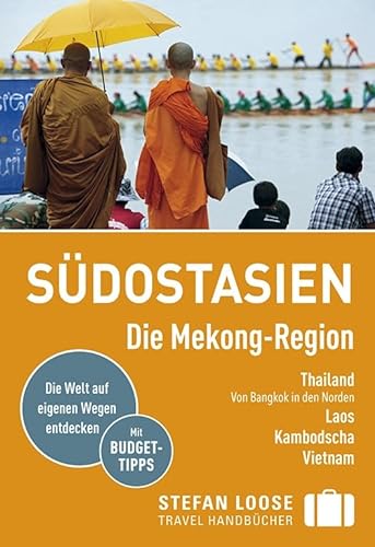 Stefan Loose Reiseführer Südostasien, Die Mekong Region: Thailand, Von Bangkok in den Norden, Laos, Kambodscha, Vietnam