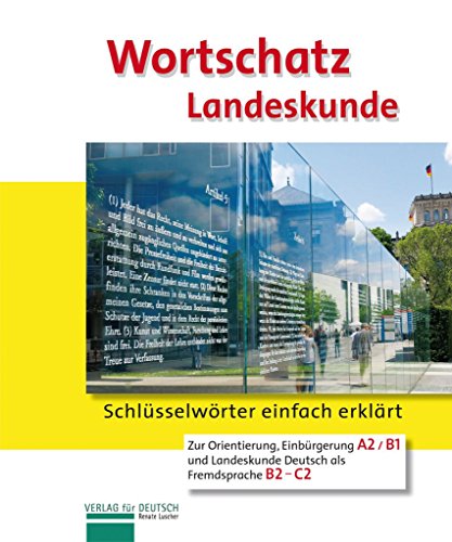 Wortschatz Landeskunde: Schlüsselwörter einfach erklärt.Orientierung, Einbürgerung und Landeskunde Deutsch als Fremdsprache / Landeskunde Wortschatz Landeskunde: Schlüsselwörter einfach erklärt.Orientierung, Einbürgerung und Landeskunde Deutsch als Fremdsprache / Landeskunde