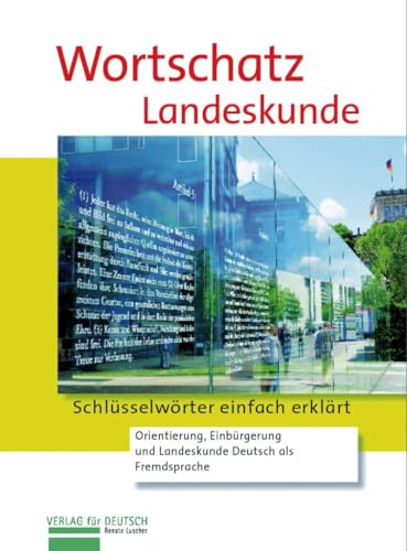 Wortschatz Landeskunde: Schlüsselwörter einfach erklärt.Orientierung, Einbürgerung und Landeskunde Deutsch als Fremdsprache / Landeskunde Wortschatz Landeskunde: Schlüsselwörter einfach erklärt.Orientierung, Einbürgerung und Landeskunde Deutsch als Fremdsprache / Landeskunde