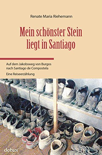 Mein schönster Stein liegt in Santiago: Auf dem Jakobsweg von Burgos nach Santiago de Compostela Mein schönster Stein liegt in Santiago: Auf dem Jakobsweg von Burgos nach Santiago de Compostela von debux Verlag