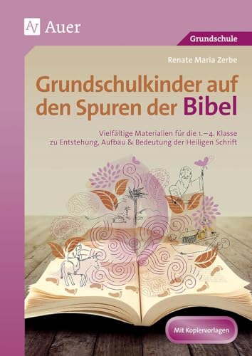 Grundschulkinder auf den Spuren der Bibel: Vielfältige Materialien für die 2.-4. Klasse zu En tstehung, Aufbau & Bedeutung der Heiligen Schrift (Auf den Spuren von Religion) von Auer Verlag i.d.AAP LW