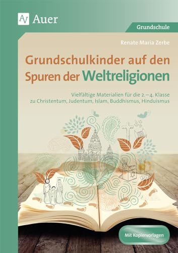 Grundschulkinder auf den Spuren der Weltreligionen: Vielfältige Materialien für die 2.-4. Klasse zu Ch ristentum, Judentum, Islam, Buddhismus, Hinduismus (Auf den Spuren von Religion) von Auer Verlag i.d.AAP LW