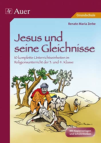 Jesus und seine Gleichnisse: 10 komplette Unterrichtseinheiten im Religionsunterricht der Grundschule 3./4. Klasse (Das Leben Jesu)