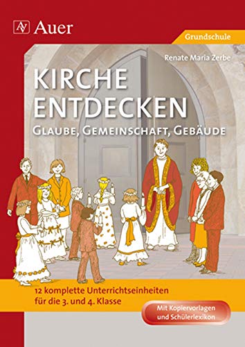 Kirche entdecken: Glaube, Gemeinschaft, Gebäude: 12 komplette Unterrichtseinheiten (3. und 4. Klasse)