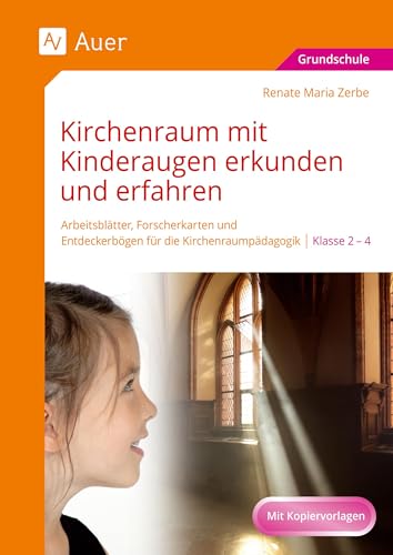 Kirchenraum mit Kinderaugen erkunden und erfahren: Arbeitsblätter, Forscherkarten und Entdeckerbögen für die Kirchenraumpädagogik - 2.-4. Klasse von Auer Verlag i.d.AAP LW
