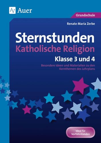 Sternstunden Katholische Religion - Klasse 3 und 4: Besondere Ideen und Materialien zu den Kernthemen des Lehrplans (Sternstunden Grundschule)