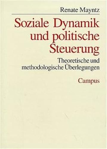 Soziale Dynamik und politische Steuerung: Theoretische und methodologische Überlegungen (Schriften aus dem MPI für Gesellschaftsforschung, 29) von Campus Verlag