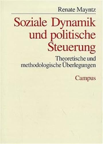 Soziale Dynamik und politische Steuerung: Theoretische und methodologische Überlegungen (Schriften aus dem MPI für Gesellschaftsforschung, 29)
