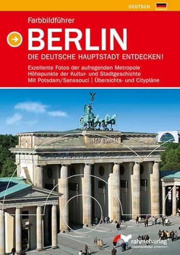 Farbbildführer BERLIN - Die deutsche Hauptstadt entdecken! (Deutsche Ausgabe): Exzellente Fotos der aufregenden Metropole, Höhepunkte der Kultur- und ... Potsdam/Sanssouci, Übersichts- und Citypläne von Rahmel