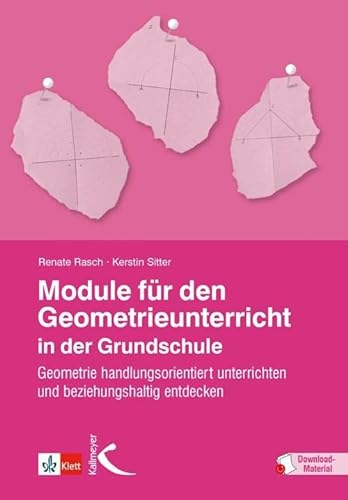 Module für den Geometrieunterricht in der Grundschule: Geometrie handlungsorientiert unterrichten und beziehungshaltig entdecken von Kallmeyer'sche Verlags-